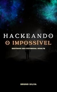 Livro Hackeando o Impossível: Destrave Seu Potencial Oculto