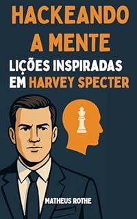 Livro HACKEANDO A MENTE DE HARVEY SPECTER: Lições inspiradas em Harvey Specter