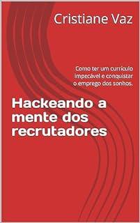 Livro Hackeando a mente dos recrutadores: Como ter um currículo impecável e conquistar o emprego dos sonhos.