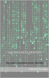 Hackeando Mentes: Hipnose Conversacional Secreta