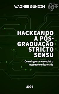 Livro Hackeando a Pós-Graduação Stricto Sensu:: como ingressar e ser aprovado no Mestrado e Doutorado