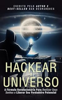 Livro Hackear o Universo: A Fórmula Revolucionária Para Realizar Seus sonhos e Liberar Seu Verdadeiro Potencial