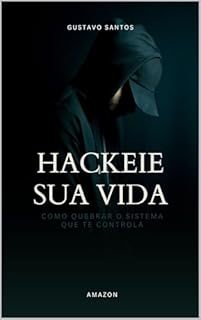Livro Hackeie Sua Vida: Como Quebrar o Sistema Que Te Controla