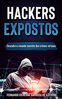 Hackers Expostos: Descubra o mundo secreto dos crimes virtuais