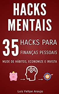 Hacks Mentais: 35 Hacks para Finanças Pessoais; Mude de hábitos, Economize e Invista