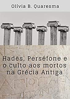 Hades, Perséfone e o culto aos mortos na Grécia Antiga