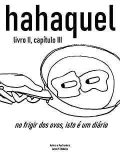 hahaquel - no frigir dos ovos, isso é um diário: livro II, capítulo III