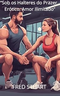 Livro “Sob os Halteres do Prazer Erótico, Amor Ilimitado”