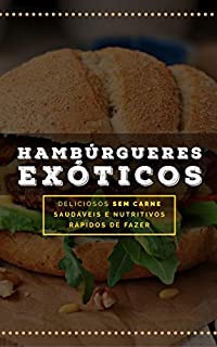 Livro Hambúrgueres Exóticos: Deliciosos 100% Vegetais (Receitas Sem Glúten e Lactose Livro 10)