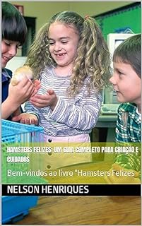 Livro Hamsters Felizes: Um Guia Completo para Criação e Cuidados: Bem-vindos ao livro Hamsters Felizes