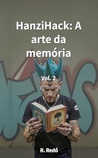 Livro HanziHack: A arte da memória. Volume 2: Um dicionário visual com recursos mnemônicos para iniciantes. Aprenda a ler e escrever chinês mandarim rapidamente por meio de imagens.