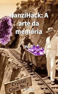 HanziHack: A arte da memória. Volume 5: Aprenda a ler e escrever chinês mandarim rapidamente por meio de imagens.