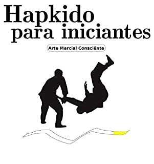 Hapkido para iniciantes: Faixa Branca (10º e 9º GUB) (Arte marcial consciênte)