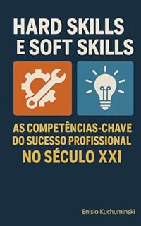 Livro HARD SKILLS E SOFT SKILLS : As Competências-Chave do Sucesso Profissional no Século XXI
