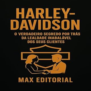 Livro HARLEY-DAVIDSON: O VERDADEIRO SEGREDO POR TRÁS DA LEALDADE INABALÁVEL DOS SEUS CLIENTES (GRANDES MARCAS (Aprendizado Rumo ao Sucesso))