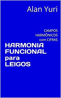 Livro HARMONIA FUNCIONAL para LEIGOS: CAMPOS HARMÔNICOS com CIFRAS