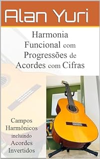 Livro Harmonia Funcional com Progressão de Acordes com Cifras: Campos Harmônicos também com Acordes Invertidos