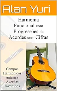 Livro Harmonia Funcional com Progressões de Acordes: Campos Harmônicos também com Acordes Invertidos
