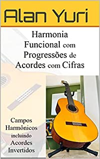 Livro Harmonia Funcional com Progressões de Acordes: Campos Harmônicos também com Acordes Invertidos