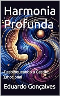 Livro Harmonia Profunda: Desbloqueando a Gestão Emocional