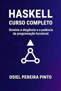 Livro Haskell: Curso Completo: Domine a elegância e a potência da programação funcional
