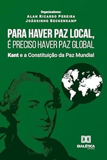 Para Haver Paz Local, É Preciso Haver Paz Global: Kant e a Constituição da Paz Mundial