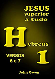 Hebreus 1 – Versículos 6 E 7