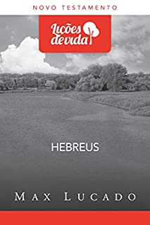 Hebreus: Cristo, o incomparável (Coleção Lições de vida)