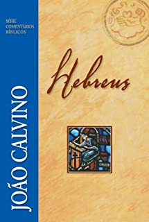 Livro Hebreus - Série Comentários Bíblicos (Série Comentários Bíblicos João Calvino)