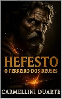 Livro Hefesto: O Ferreiro dos Deuses (Mitologias do Mundo: As Histórias que Moldaram a Humanidade)