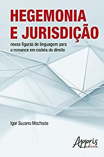 Hegemonia e Jurisdição: Novas Figuras de Linguagem para o Romance em Cadeia do Direito (Educação e Pedagogia)