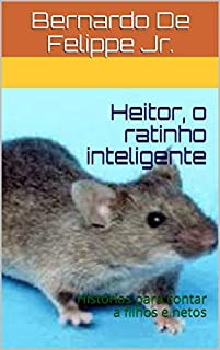 Livro Heitor, o ratinho inteligente: Histórias para contar a filhos e netos