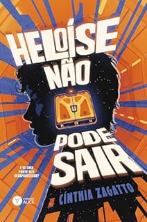 Heloíse não pode sair: E se uma parte sua desaparecesse?