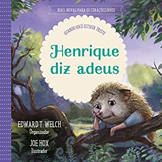 Henrique diz adeus: quando você estiver triste (Boas-novas para os coraçõezinhos)