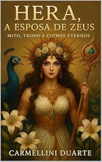 Livro Hera, a Esposa de Zeus: Mito, Trono e Ciúmes Eternos (Mitologias do Mundo: As Histórias que Moldaram a Humanidade)