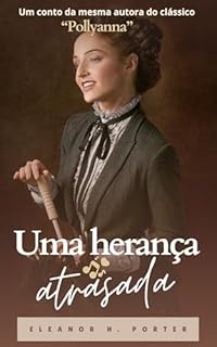 Livro Uma herança atrasada: Conto da mesma autora do clássico "Pollyanna"