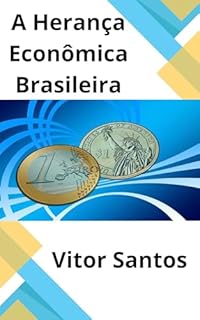 Livro A Herança Econômica Brasileira: Caminhos, Desafios e Oportunidades em um País em Constante Transformação