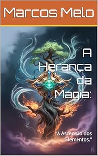 Livro A Herança da Magia:: “A Ascensão dos Elementos.” (A Linhagem Mágica Livro 4)
