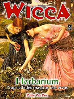 Livro Herbarium: Propriedades Mágicas das Ervas (Wicca Livro 11)