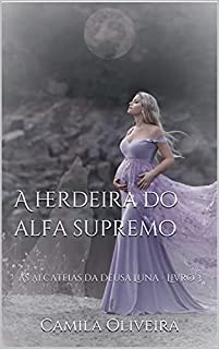 Livro A herdeira do alfa supremo: As alcateias da deusa Luna - Livro 3