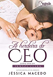 A herdeira do CEO (Irmãos Clark Livro 4)