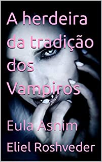 Livro A herdeira da tradição dos Vampiros: Eula Asnim (Contos de suspense e terror Livro 10)