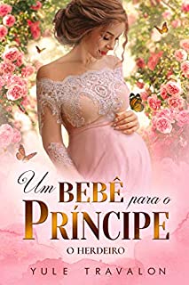 Livro O HERDEIRO - Um Bebê para o Príncipe