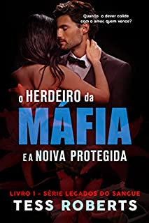 Livro O Herdeiro da Máfia e a Noiva Protegida (Legados do Sangue Livro 1)