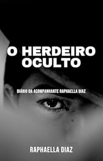 Livro O HERDEIRO OCULTO: Diário da Acompanhante Raphaella Diaz