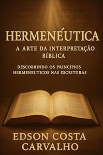 Livro Hermenêutica - A Arte da Interpretação Bíblica: Descobrindo os Princípios Hermenêuticos nas Escrituras