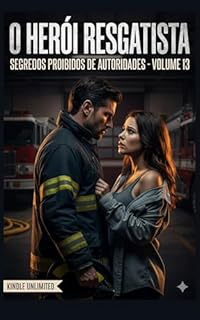 Livro O Herói Resgatista: Série: Segredos Proibidos de Autoridades (Contos Eróticos Explícitos) (Segredos Proibidos de Autoridades (Contos Eróticos Proibidos) Livro 13)