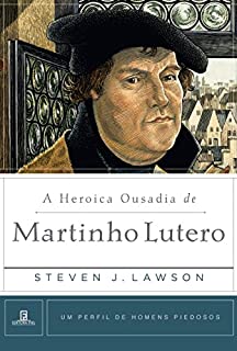 Livro A Heroica Ousadia de Martinho Lutero (Um perfil de Homens Piedosos)