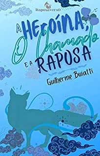 Livro A HEROÍNA, O CHAMADO E A RAPOSA : Um conto do Raposaverso