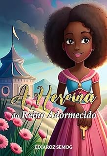 Livro A Heroína do Reino Adormecido: Literatura Negra Infantil, Livro Infantil Heroínas, Livro Infantil Fantasia, Princesas Negras Infantil, Livro Infantil Crianças Negras, Empoderamento Feminino, Inclusão